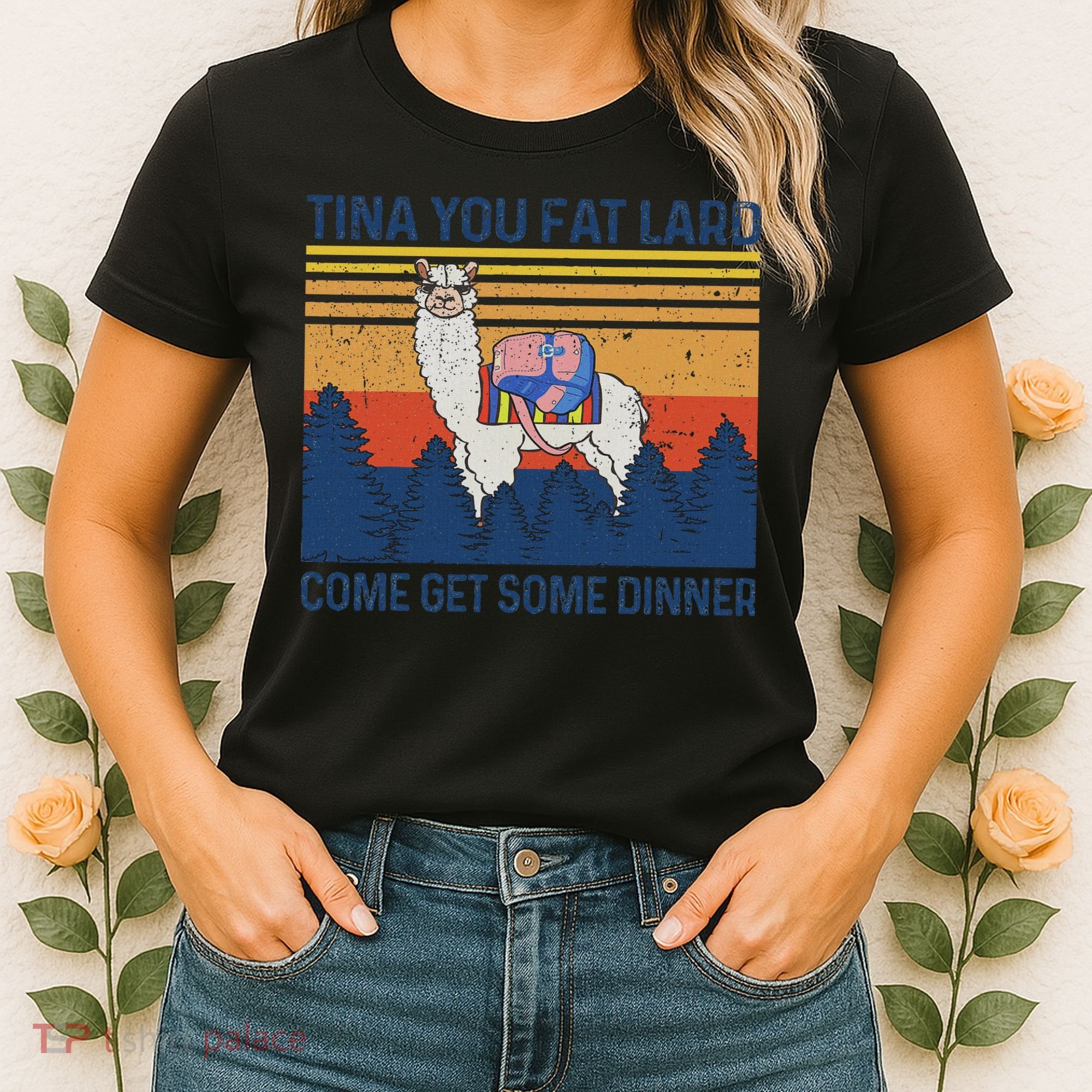 Funny Alpaca Tina You Fat Lard Come And Get Some Dinner Women's T-Shirt