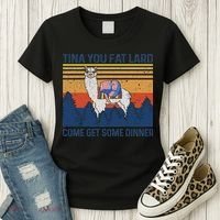 Funny Alpaca Tina You Fat Lard Come And Get Some Dinner Women's T-Shirt thumb 3