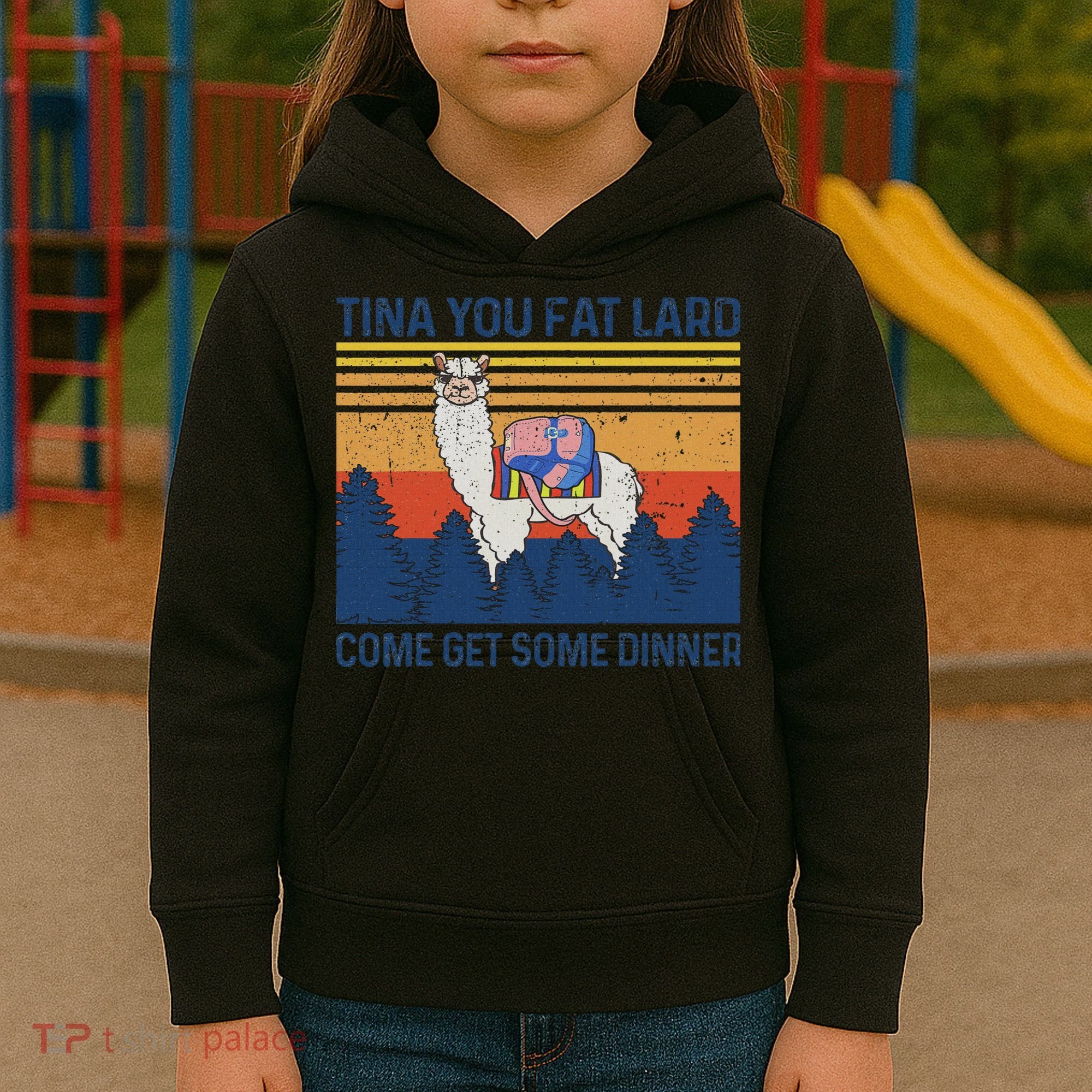 Funny Alpaca Tina You Fat Lard Come And Get Some Dinner Kids Hoodie