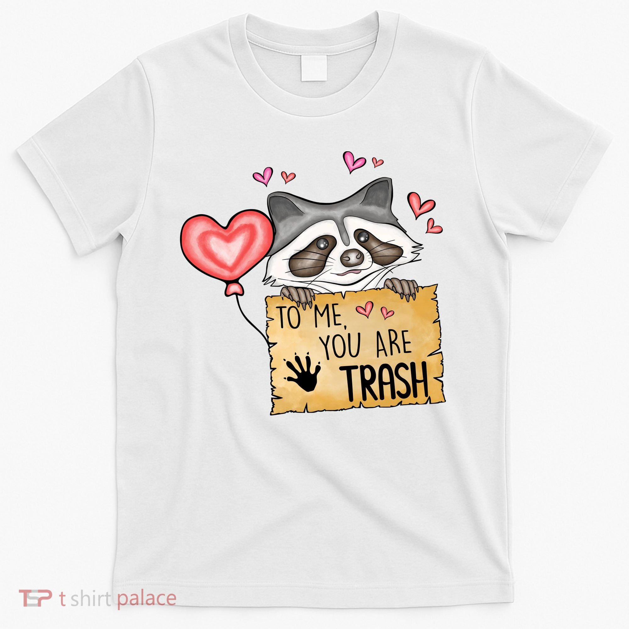 Funny Animals To Me You Are Trash Raccoon Valentines Gift For Valentine Day T-Shirt