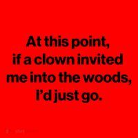 Funny At This Point If A Clown Invited Me Into The Woods Id Just Go Santa Hat thumb 1