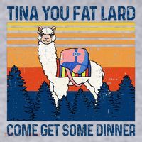 Funny Alpaca Tina You Fat Lard Come And Get Some Dinner Women's Sweatshirt thumb 2