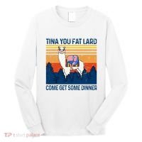 Funny Alpaca Tina You Fat Lard Come And Get Some Dinner Long Sleeve Shirt thumb 0