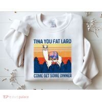Funny Alpaca Tina You Fat Lard Come And Get Some Dinner Sweatshirt thumb 2