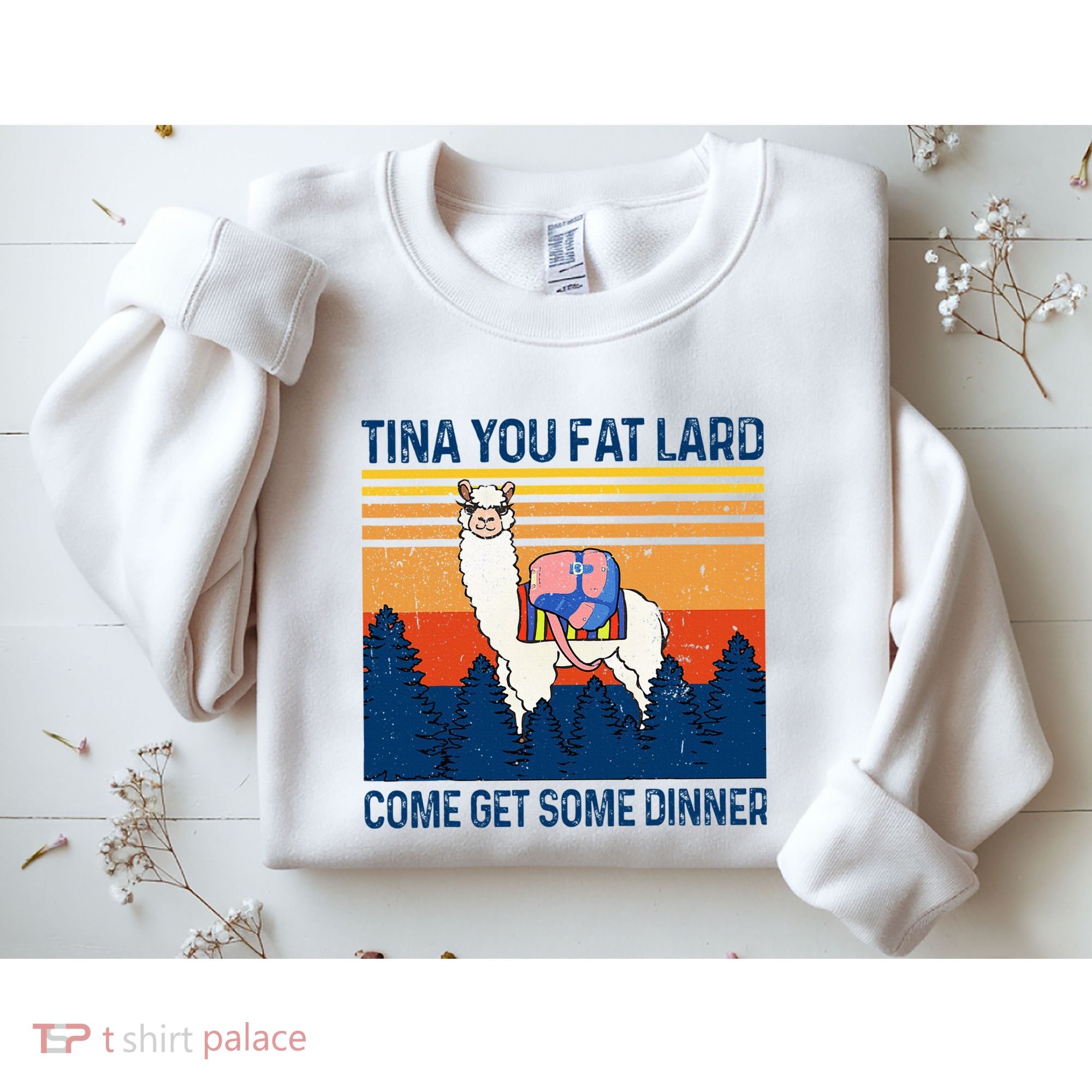 Funny Alpaca Tina You Fat Lard Come And Get Some Dinner Sweatshirt