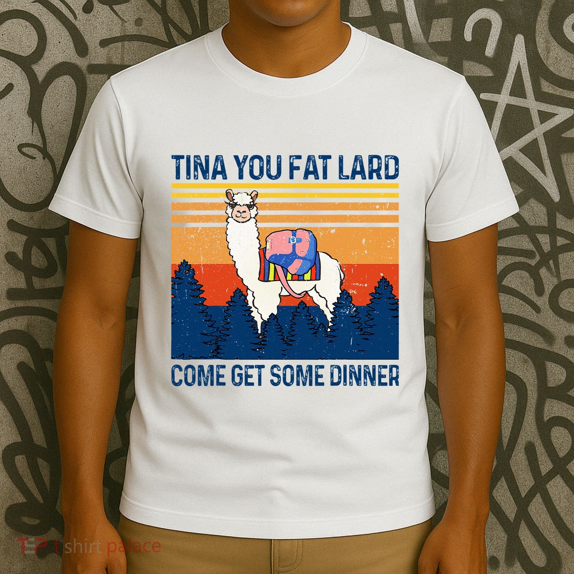 Funny Alpaca Tina You Fat Lard Come And Get Some Dinner T-Shirt
