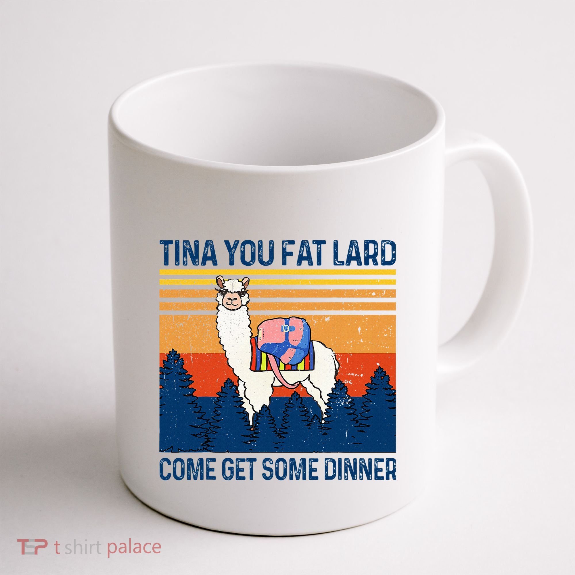 Funny Alpaca Tina You Fat Lard Come And Get Some Dinner Coffee Mug