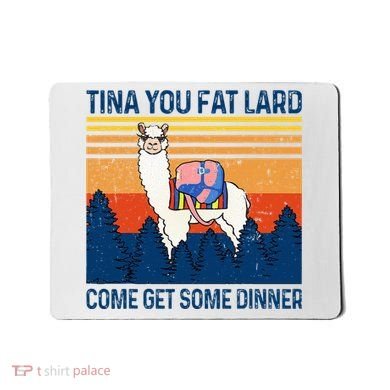 Funny Alpaca Tina You Fat Lard Come And Get Some Dinner Mousepad