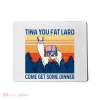 Funny Alpaca Tina You Fat Lard Come And Get Some Dinner Mousepad thumb 0