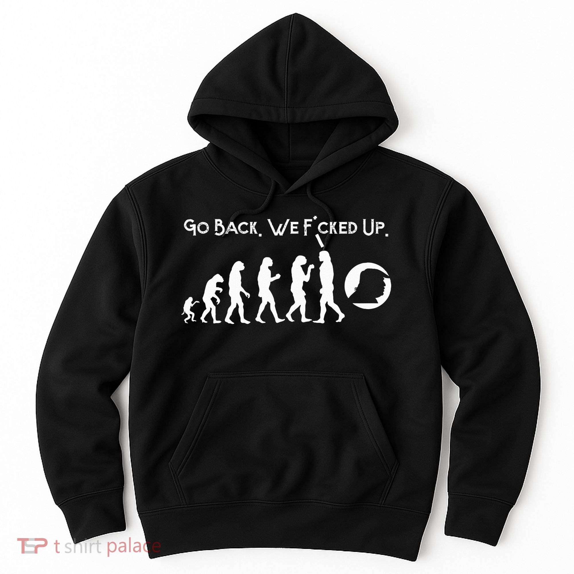 Funny Anti Trump T Go Back! Trump Evolution Hoodie