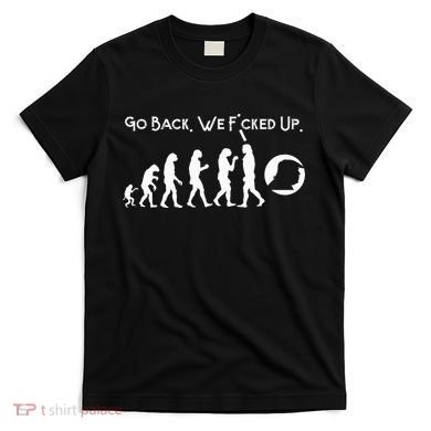 Funny Anti Trump T Go Back! Trump Evolution T-Shirt
