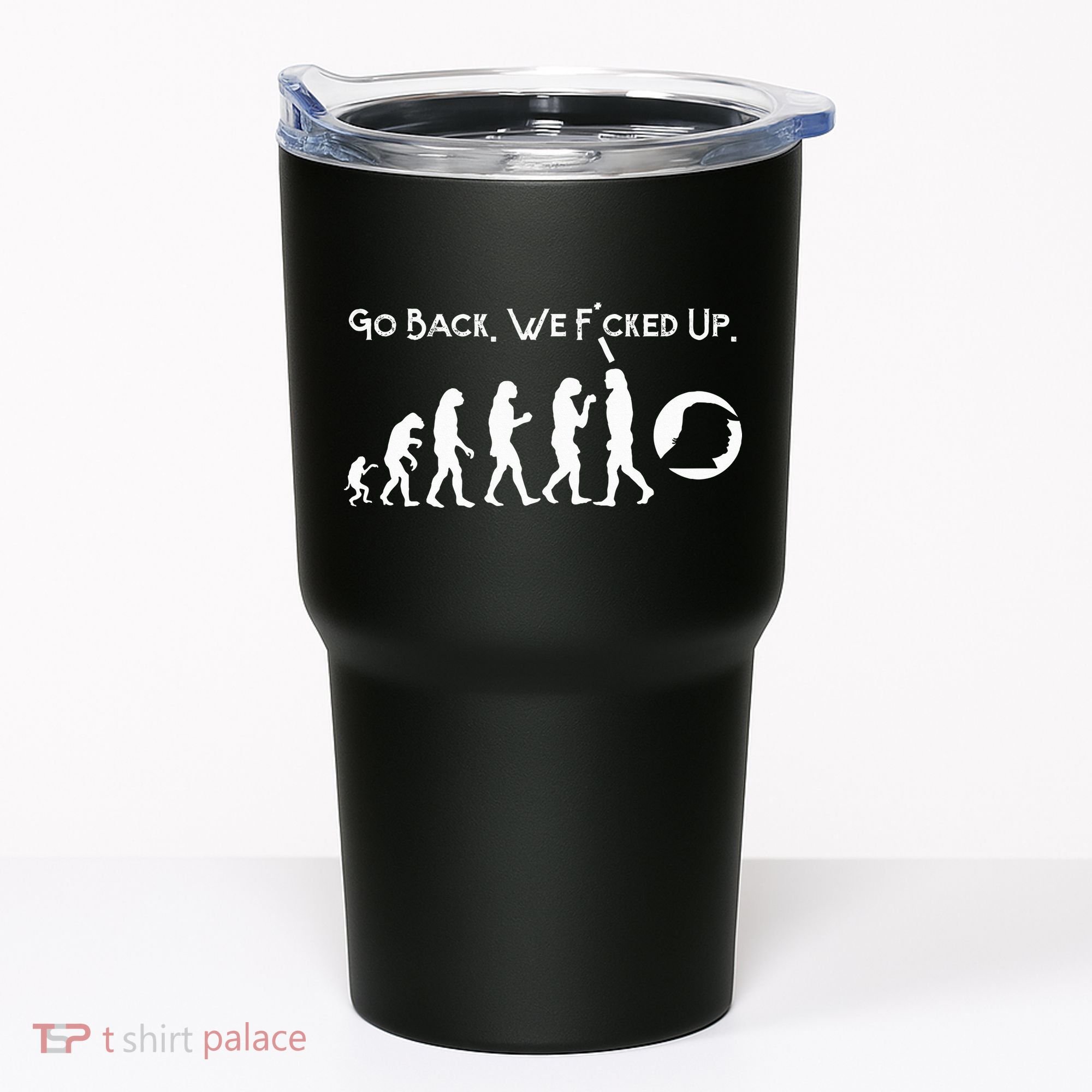 Funny Anti Trump T Go Back! Trump Evolution Tumbler