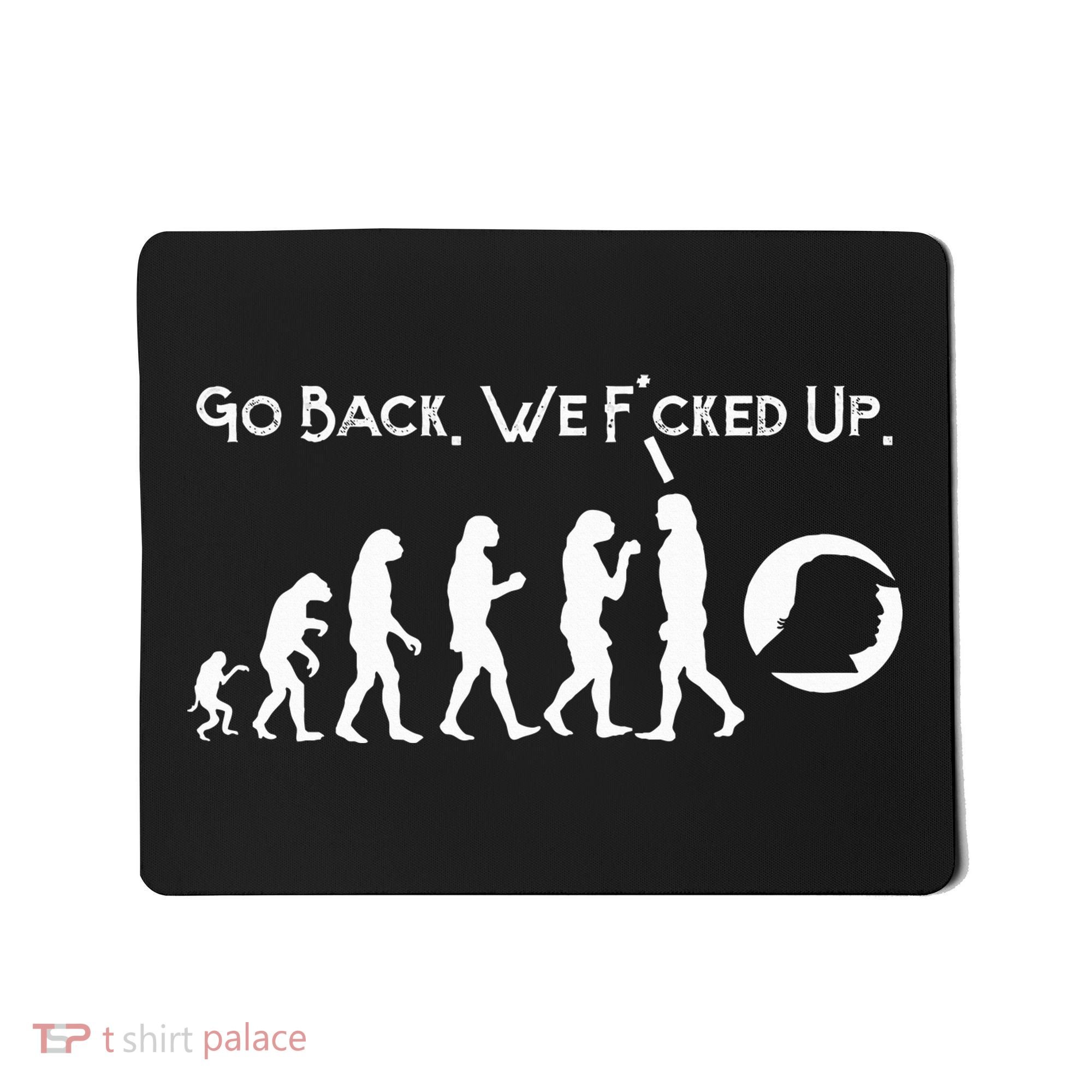 Funny Anti Trump T Go Back! Trump Evolution Mousepad