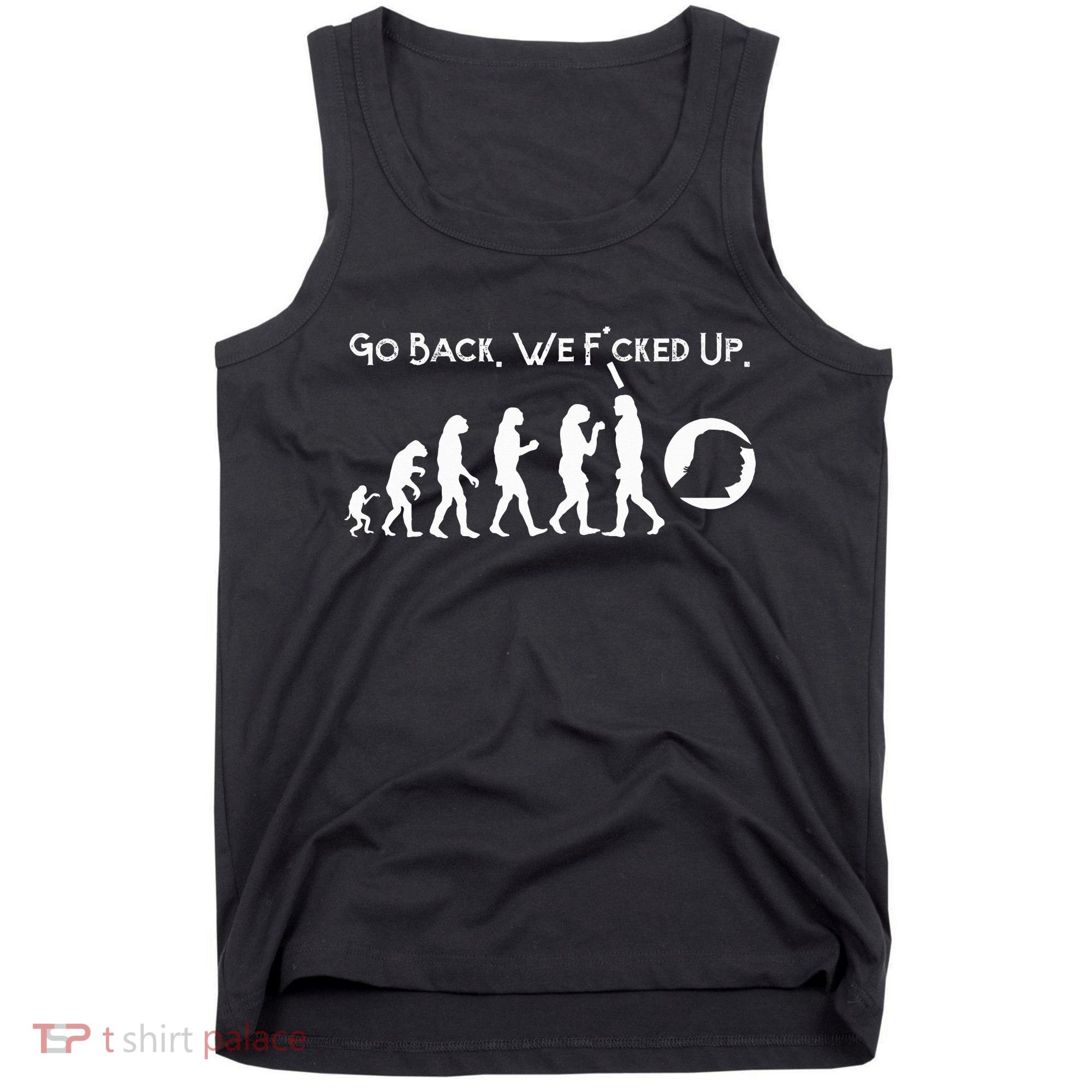 Funny Anti Trump T Go Back! Trump Evolution Tank Top