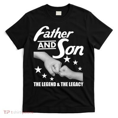 Father And Son The Legend & Legacy T-Shirt
