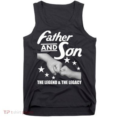 Father And Son The Legend & Legacy Tank Top