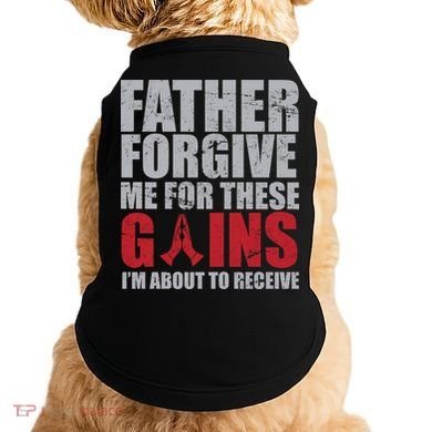 Father Forgive Me For These Gains  Doggie Tank