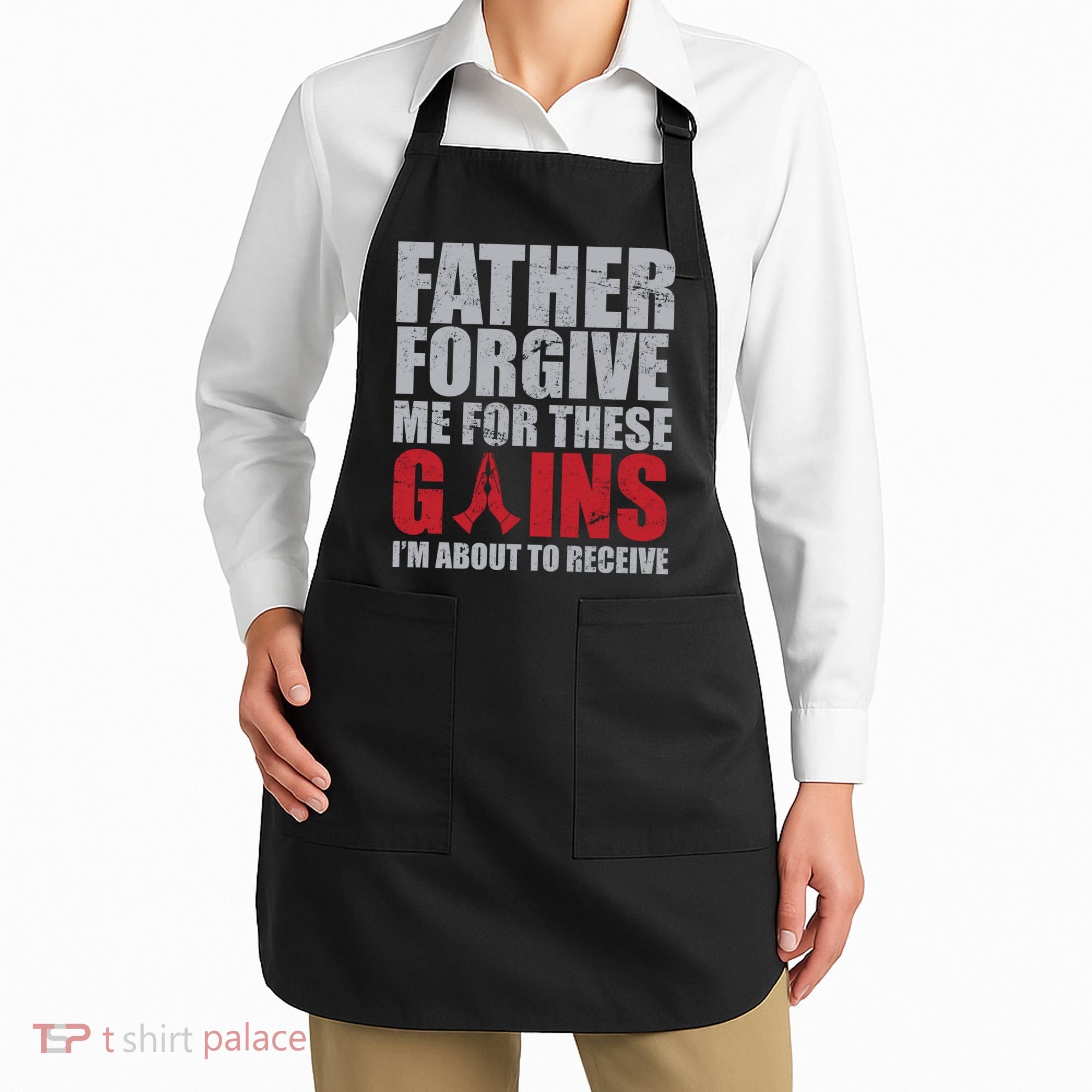 Father Forgive Me For These Gains  Apron