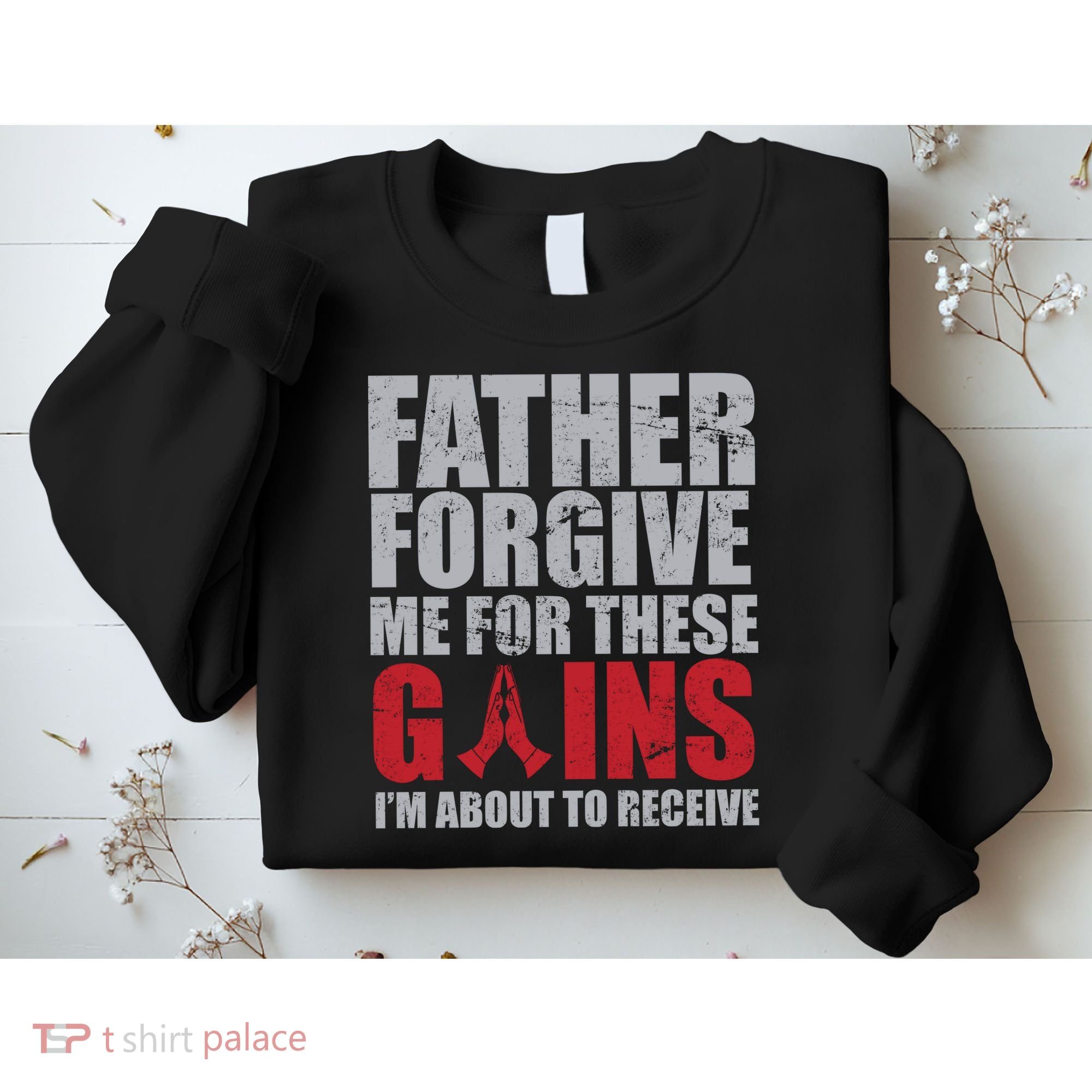 Father Forgive Me For These Gains  Sweatshirt