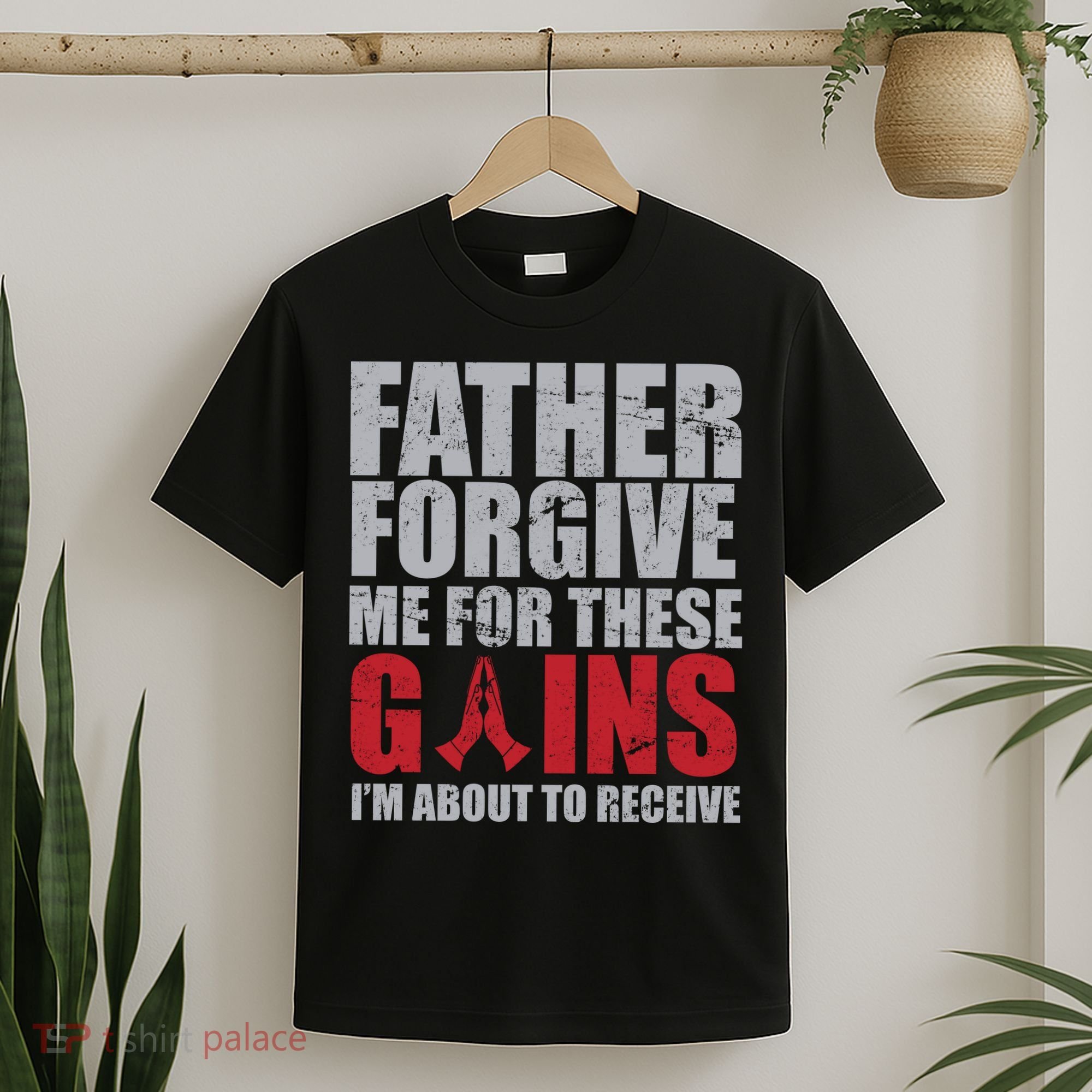 Father Forgive Me For These Gains  T-Shirt