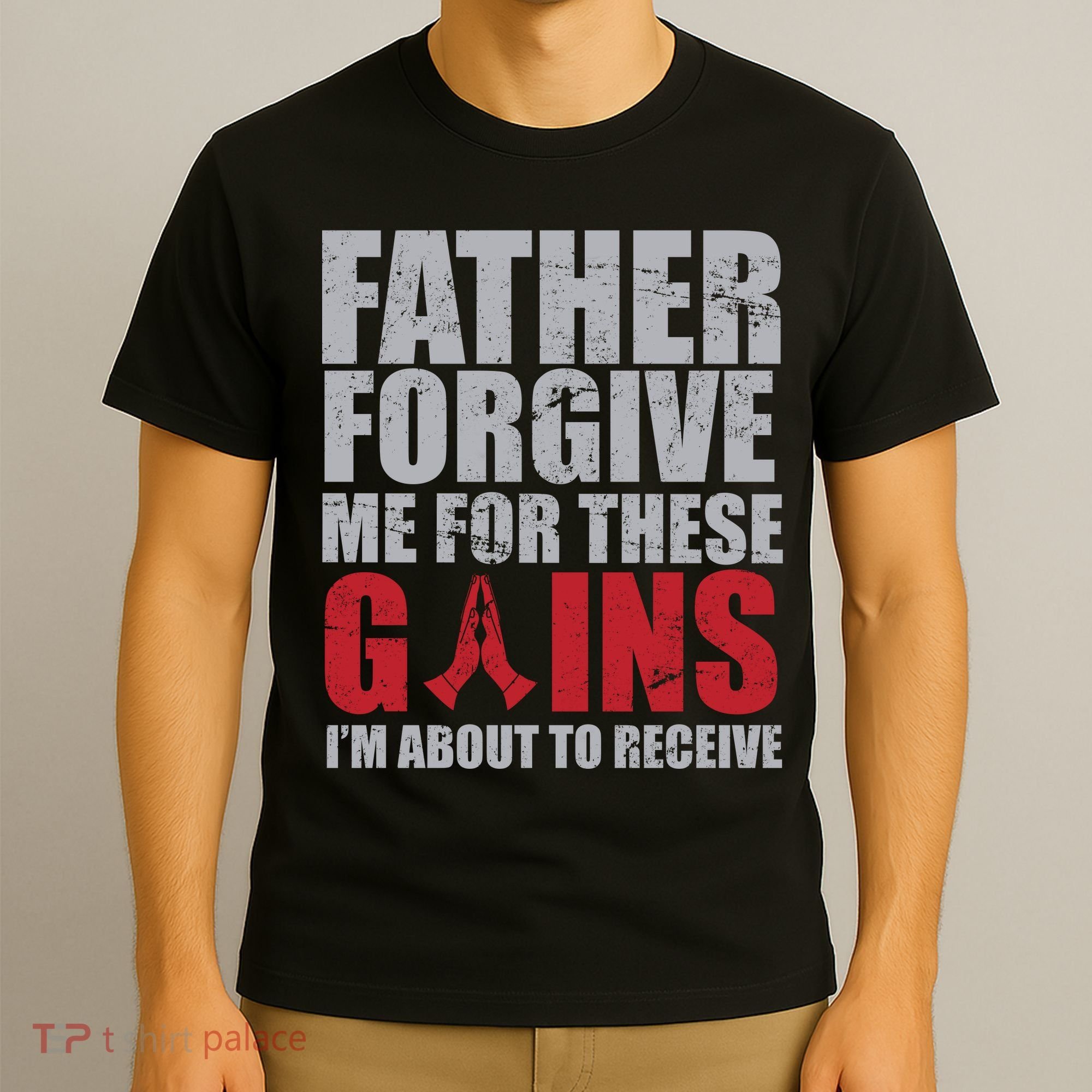 Father Forgive Me For These Gains  T-Shirt