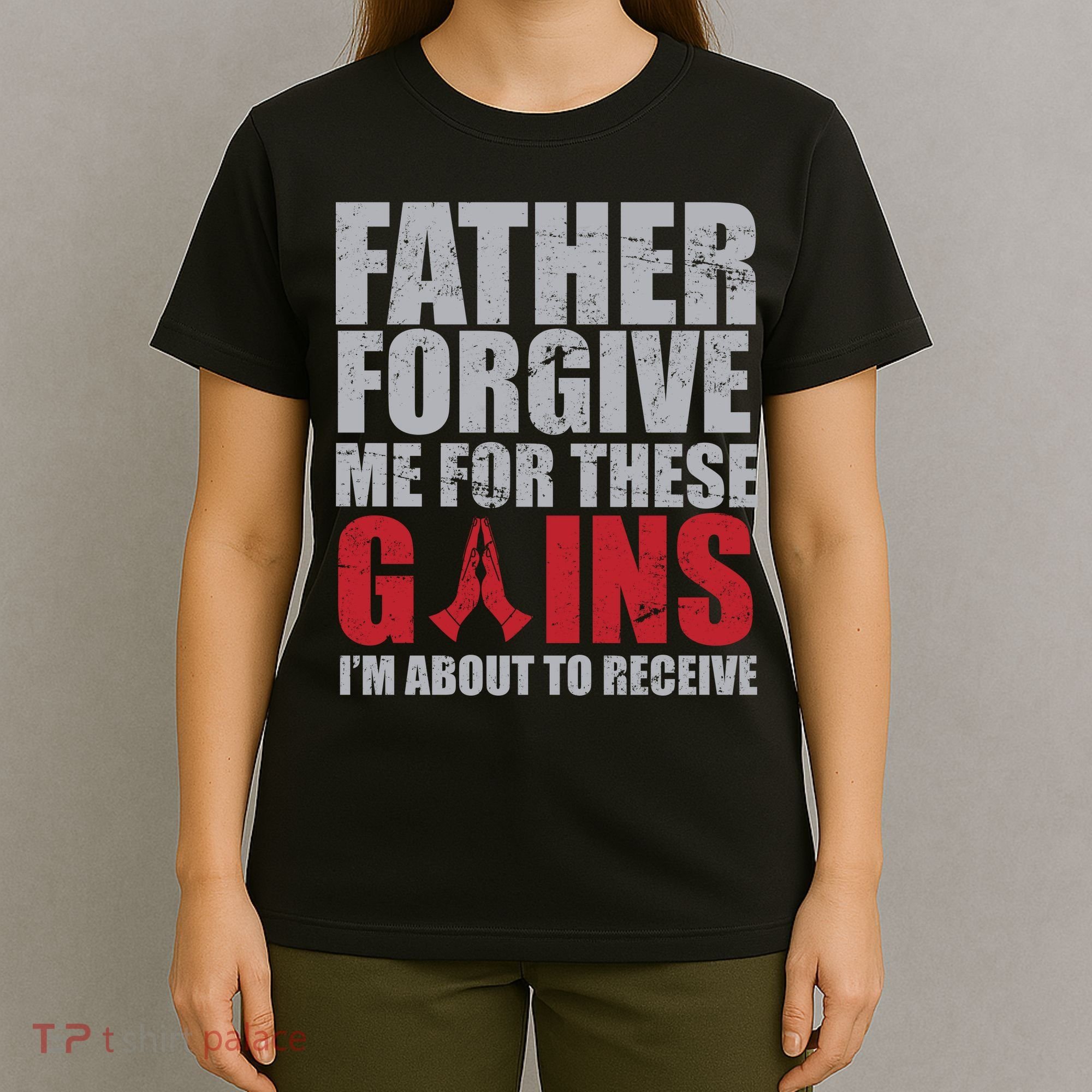 Father Forgive Me For These Gains  T-Shirt