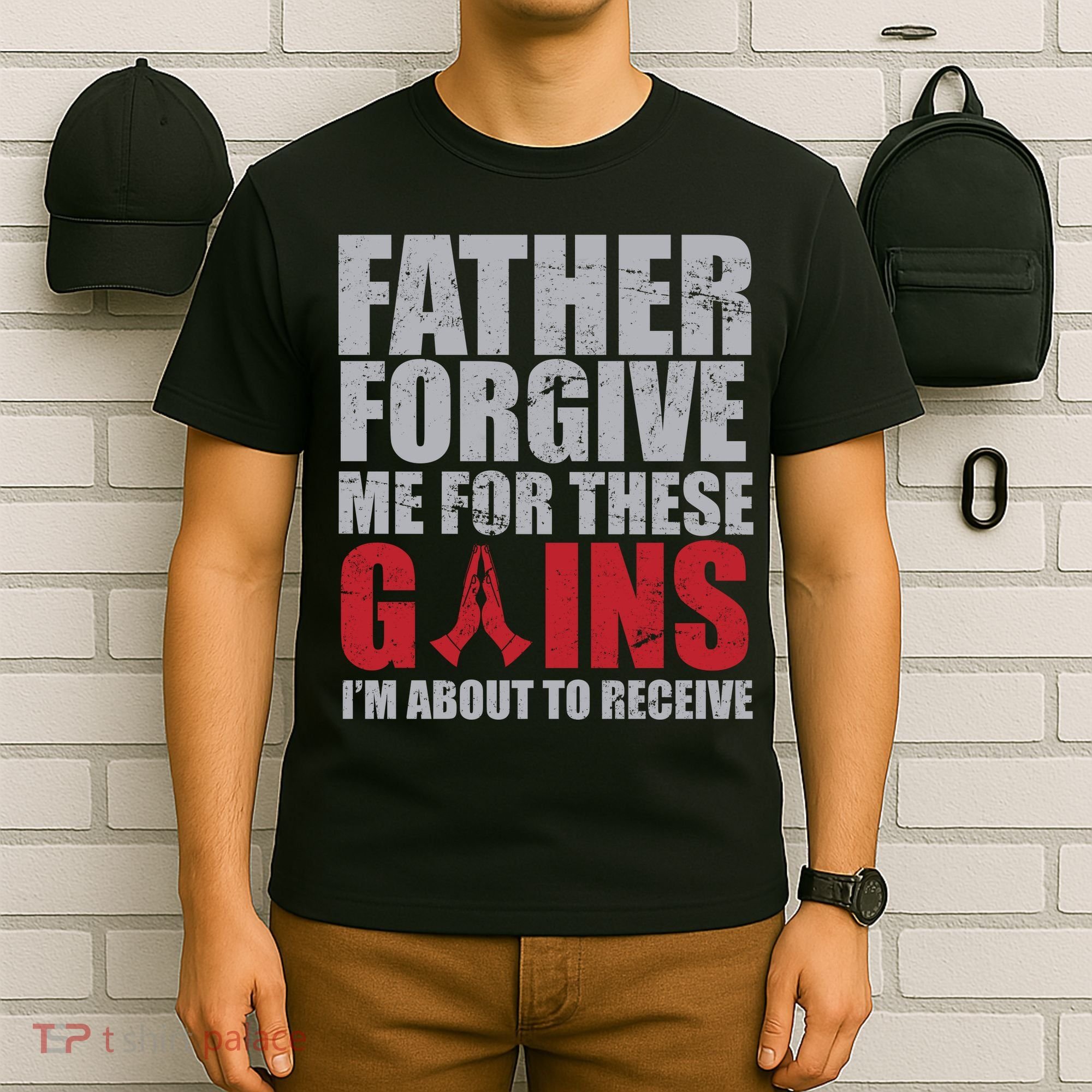 Father Forgive Me For These Gains  T-Shirt