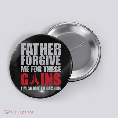 Father Forgive Me For These Gains  Button