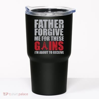 Father Forgive Me For These Gains  Tumbler