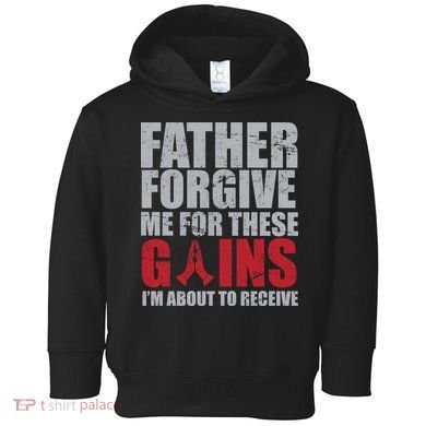Father Forgive Me For These Gains  Toddler Hoodie