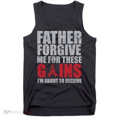 Father Forgive Me For These Gains  Tank Top