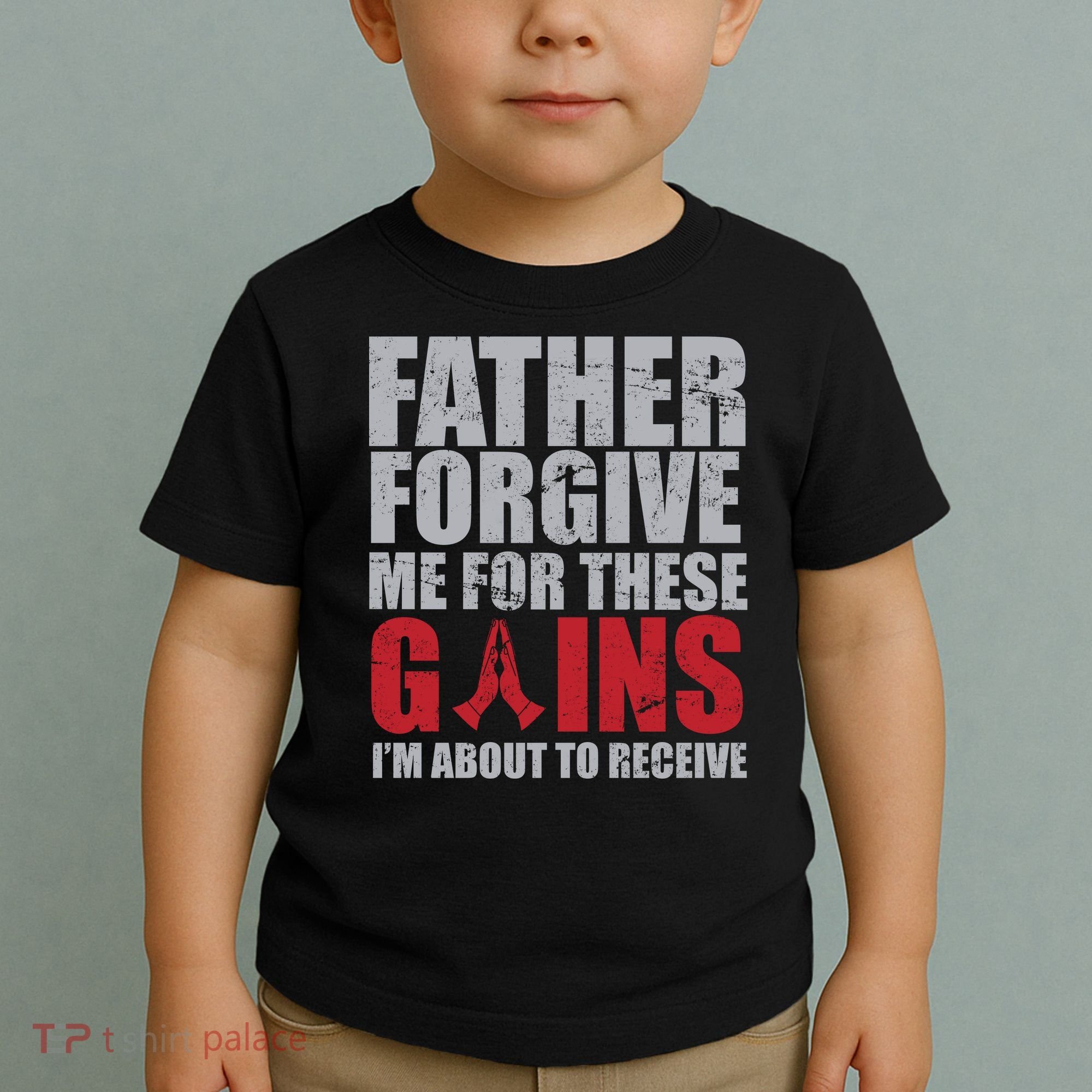 Father Forgive Me For These Gains  Toddler T-Shirt