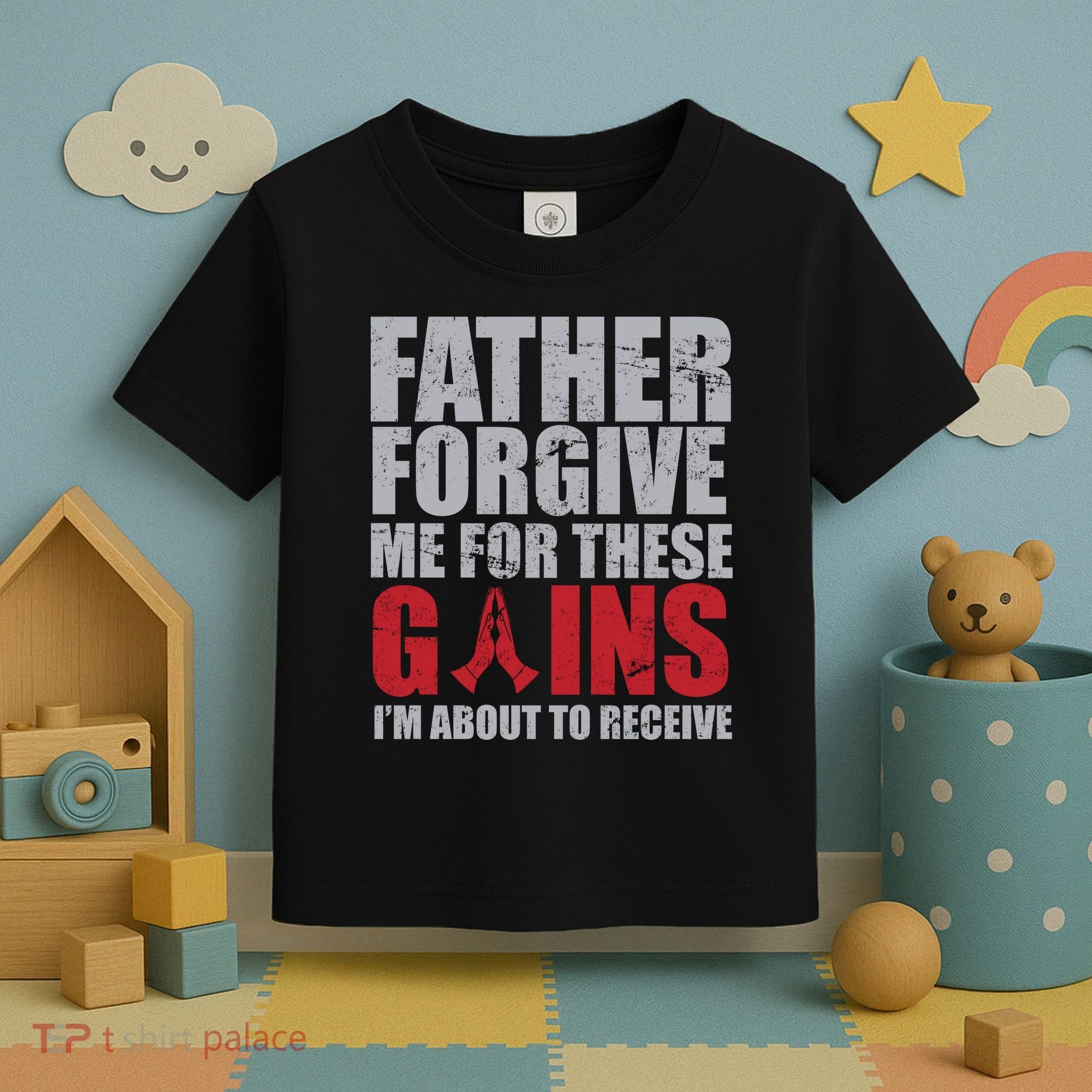 Father Forgive Me For These Gains  Toddler T-Shirt