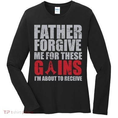 Father Forgive Me For These Gains  Women's Long Sleeve Shirt