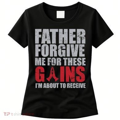 Father Forgive Me For These Gains  Women's T-Shirt
