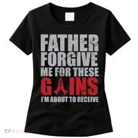 Father Forgive Me For These Gains  Women's T-Shirt thumb 0