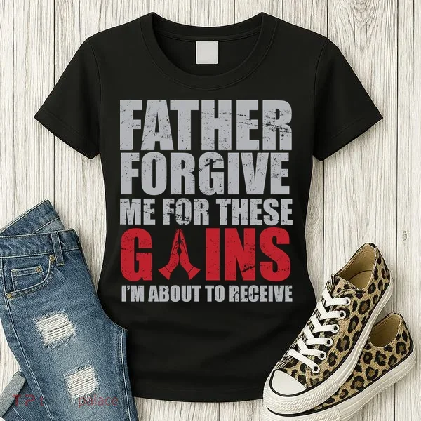 Father Forgive Me For These Gains  Women's T-Shirt
