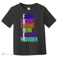 Father Funny Patient Strong Hero Provider Toddler T-Shirt thumb 0