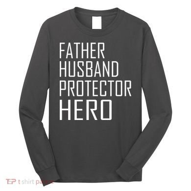 Father Husband Protector Hero Long Sleeve Shirt