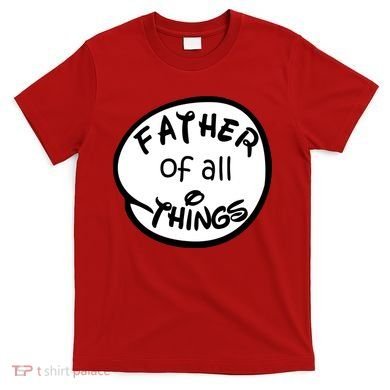 Father Of All Things T-Shirt