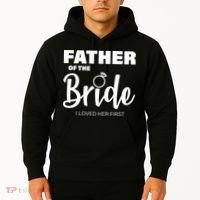 Father Of The Bride I Loved Her First Hoodie thumb 2