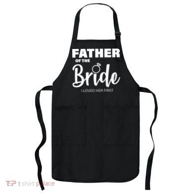 Father Of The Bride I Loved Her First Apron