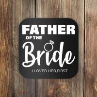Father Of The Bride I Loved Her First Coaster thumb 0