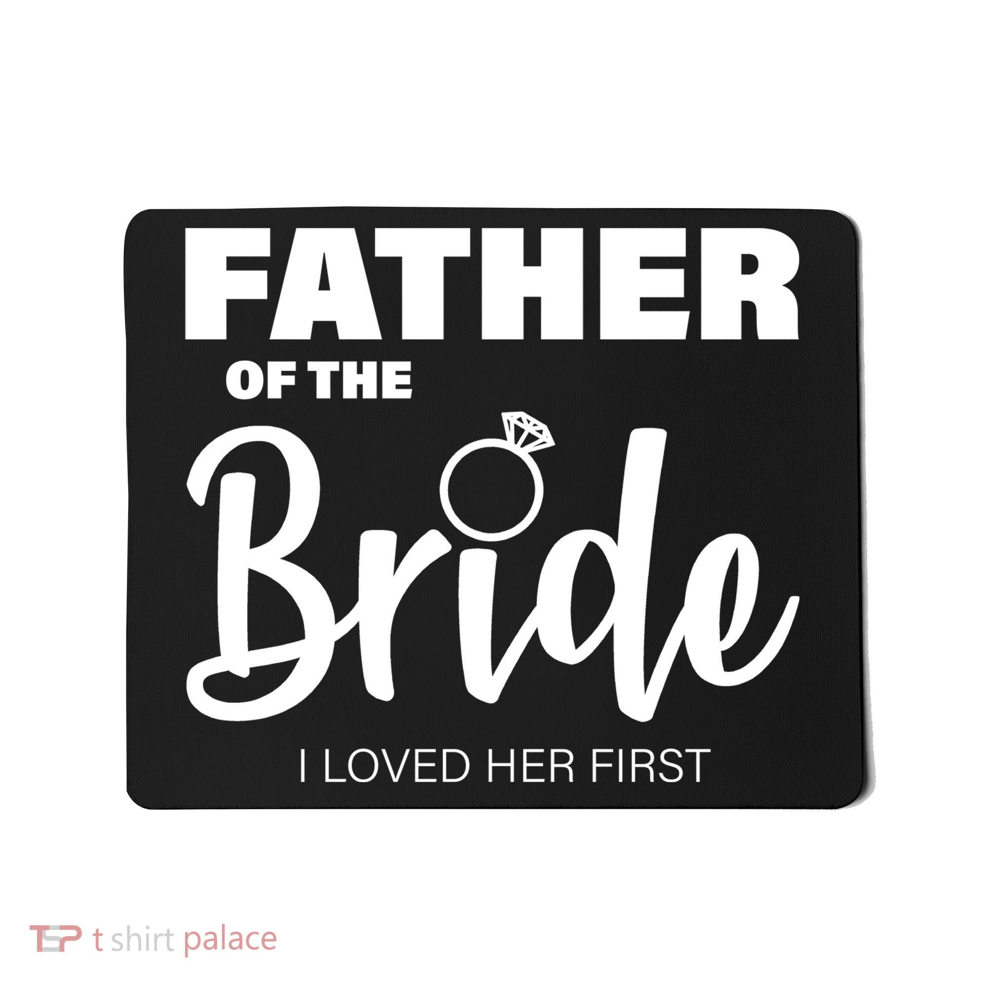Father Of The Bride I Loved Her First Mousepad
