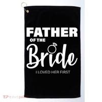 Father Of The Bride I Loved Her First Golf Towel thumb 0