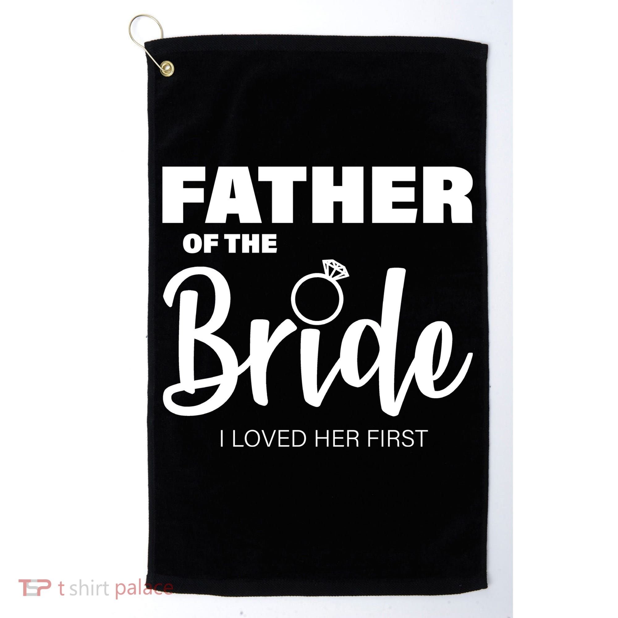 Father Of The Bride I Loved Her First Golf Towel