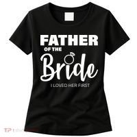 Father Of The Bride I Loved Her First Women's T-Shirt thumb 0