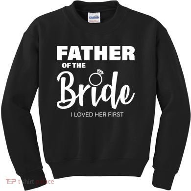 Father Of The Bride I Loved Her First Kids Sweatshirt