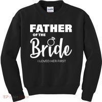 Father Of The Bride I Loved Her First Kids Sweatshirt thumb 0