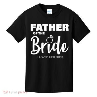 Father Of The Bride I Loved Her First Kids T-Shirt